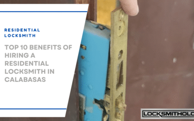 Top 10 Benefits of Hiring a Residential Locksmith in Calabasas