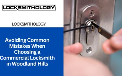 Avoiding Common Mistakes When Choosing a Commercial Locksmith in Woodland Hills