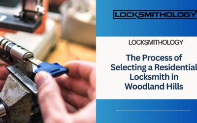 The Process of Selecting a Residential Locksmith in Woodland Hills