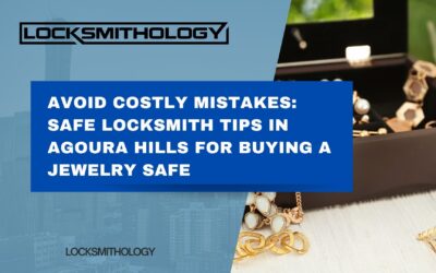 Avoid Costly Mistakes: Safe Locksmith Tips in Agoura Hills for Buying a Jewelry Safe