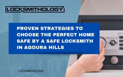 Proven Strategies to Choose the Perfect Home Safe by a Safe Locksmith in Agoura Hills
