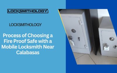 Process of Choosing a Fire Proof Safe with a Mobile Locksmith Near Calabasas