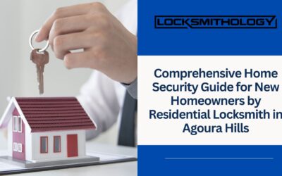 Comprehensive Home Security Guide for New Homeowners by Residential Locksmith in Agoura Hills