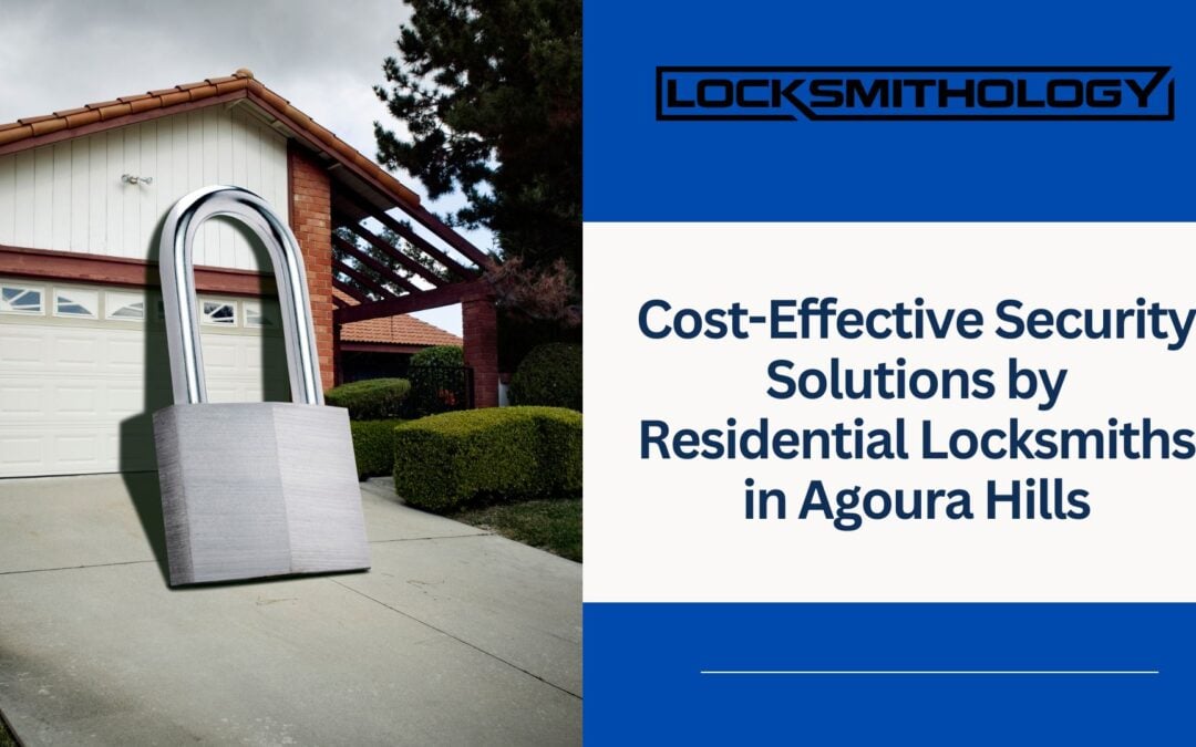 Cost-Effective Security Solutions by Residential Locksmiths in Agoura Hills