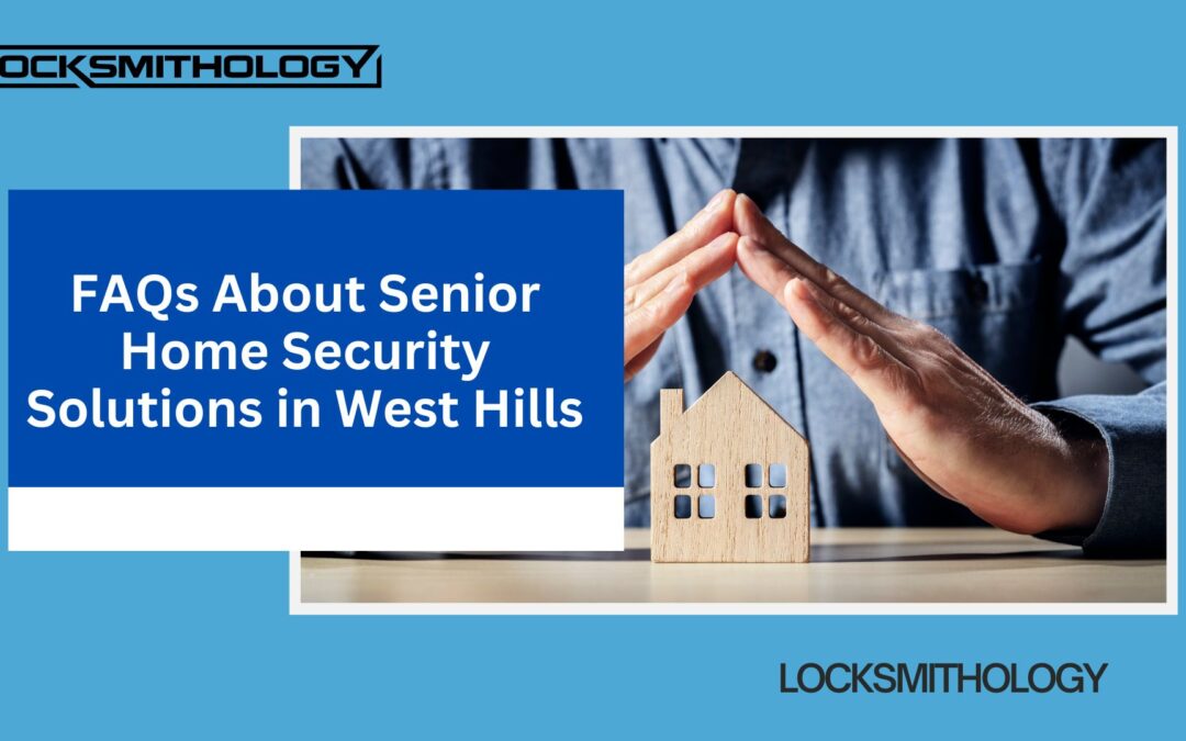FAQs About Senior Home Security Solutions in West Hills