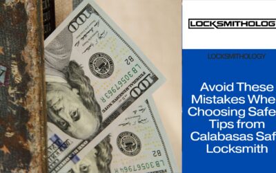Avoid These Mistakes When Choosing Safes: Tips from Calabasas Safe Locksmith