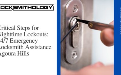 Critical Steps for Nighttime Lockouts: 24/7 Emergency Locksmith Assistance Agoura Hills