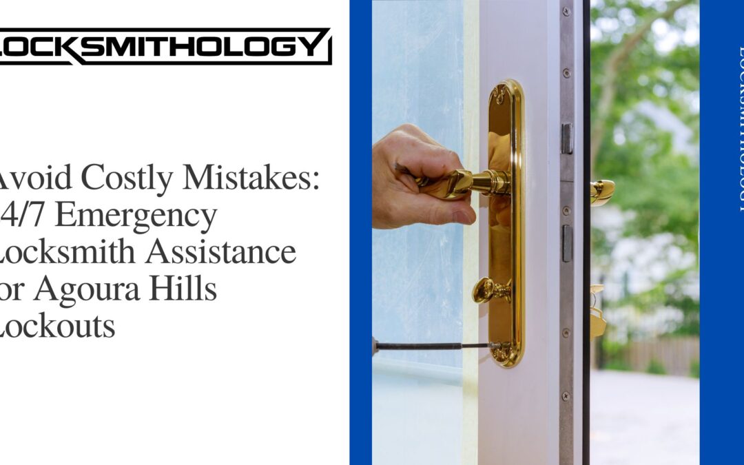 24_7 Emergency Locksmith near Agoura Hills - Locksmithology (4)