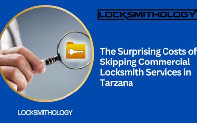 The Surprising Costs of Skipping Commercial Locksmith Services in Tarzana
