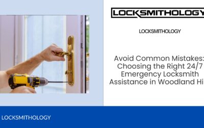Avoid Common Mistakes: Choosing the Right 24/7 Emergency Locksmith Assistance in Woodland Hills